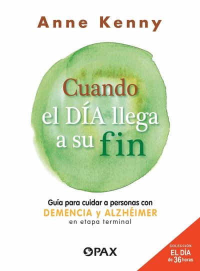 Anne Anne Kenny · Cuando el dia llega a su fin: Guia para cuidar a personas con demencia y alzheimer en etapa terminal (Paperback Bog) (2024)