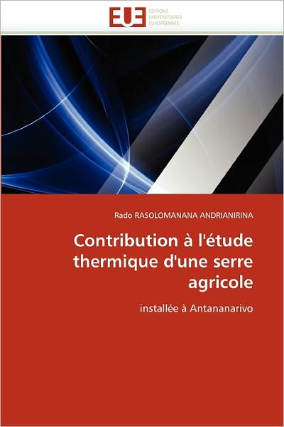 Cover for Rado Rasolomanana Andrianirina · Contribution À L'étude Thermique D'une Serre Agricole: Installée À Antananarivo (Paperback Book) [French edition] (2018)