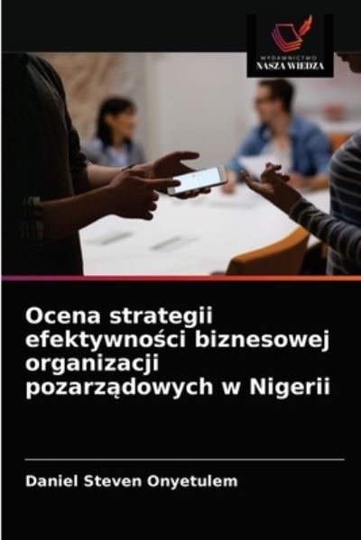 Cover for Daniel Steven Onyetulem · Ocena strategii efektywno?ci biznesowej organizacji pozarz?dowych w Nigerii (Taschenbuch) (2021)