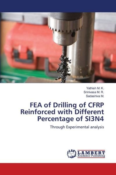Cover for Yathish M K · FEA of Drilling of CFRP Reinforced with Different Percentage of SI3N4 (Paperback Book) (2021)