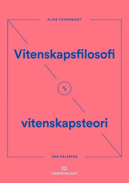 Vitenskapsfilosofi og vitenskapsteori : for helsefag  (2.utg.) - Eline Thornquist (red.) - Books - Fagbokforlaget - 9788245024647 - July 17, 2018