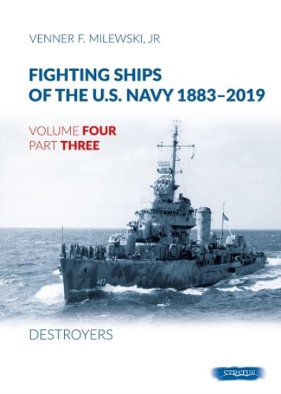 Cover for Venner F Milewski · Fighting Ships of the U.S. Navy 1883-2019: Volume 4, Part 3 - Destroyers (1937-1943) (Hardcover Book) (2024)