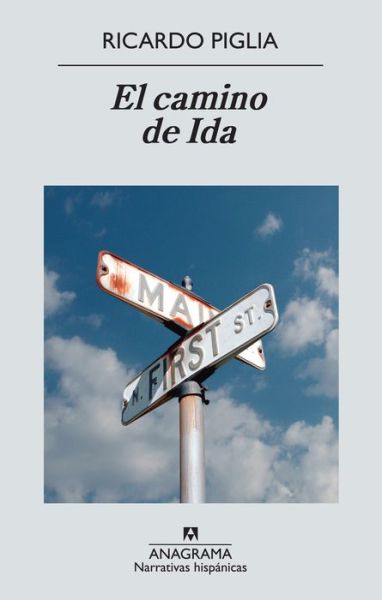 El Camino De Ida - Ricardo Piglia - Boeken - Anagrama - 9788433997647 - 30 januari 2014