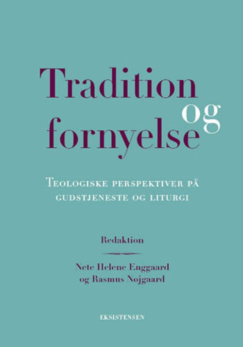 Tradition og fornyelse - Nete Helene Enggaard, Rasmus Nøjgaard (red) - Bøker - Eksistensen - 9788741001647 - 18. oktober 2018