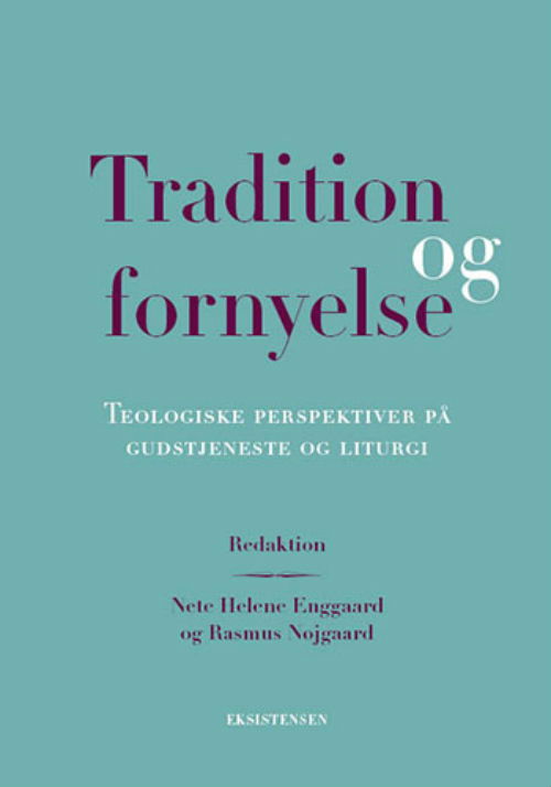 Tradition og fornyelse - Nete Helene Enggaard, Rasmus Nøjgaard (red) - Bücher - Eksistensen - 9788741001647 - 18. Oktober 2018