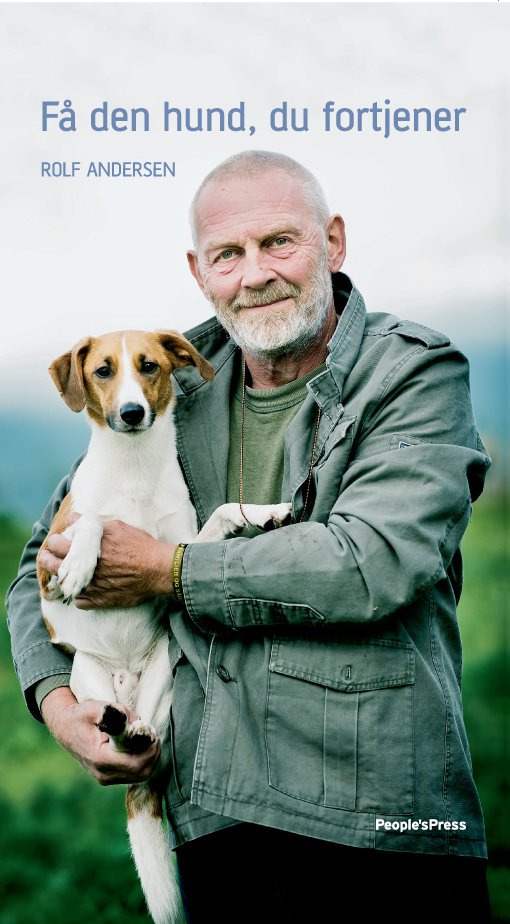 Få den hund, du fortjener - Rolf Andersen - Bøger - People´s Press - 9788770555647 - 4. marts 2009