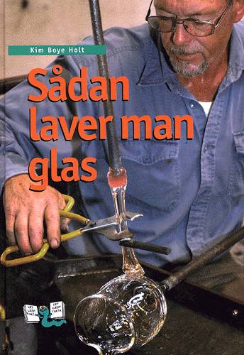 Cover for Kim Boye Holt · Let læst fakta.: Sådan laver man glas (Bound Book) [1. wydanie] (2004)