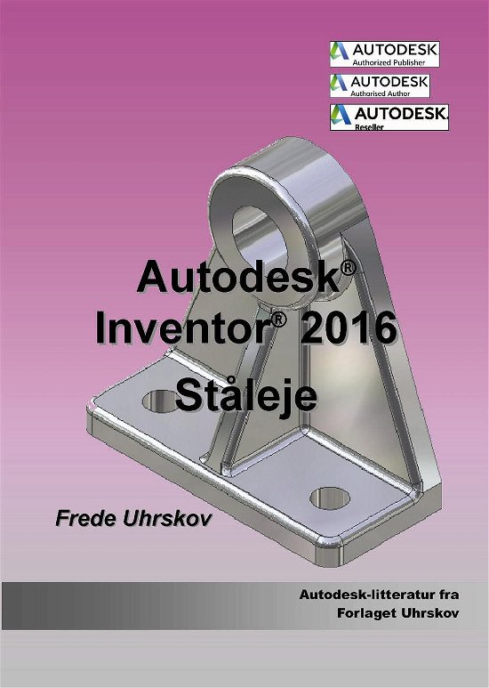 Cover for Frede Uhrskov · Autodesk-litteratur fra Forlaget Uhrskov: Inventor 2016 - Ståleje (Paperback Book) [1st edition] (2015)