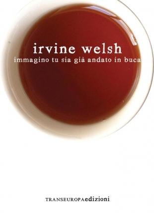 Cover for Irvine Welsh · Immagino Tu Sia Gia Andato In Buca (Buch)