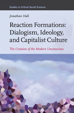 Cover for Jonathan Hall · Reaction Formations: Dialogism, Ideology, and Capitalist Culture (Hardcover Book) (2019)