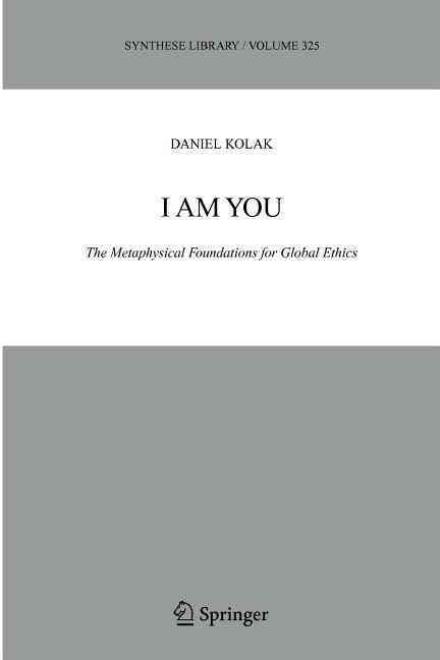 Cover for Daniel Kolak · I Am You: The Metaphysical Foundations for Global Ethics - Synthese Library (Paperback Book) [Softcover reprint of hardcover 1st ed. 2004 edition] (2010)