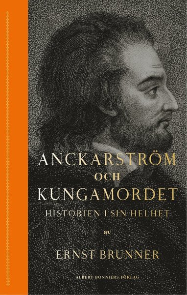 Cover for Ernst Brunner · Anckarström och kungamordet : historien i sin helhet (Kartor) (2020)