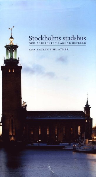 Cover for Ann Katrin Pihl Atmer · Stockholms stadshus och arkitekten Ragnar Östberg (Indbundet Bog) (2011)