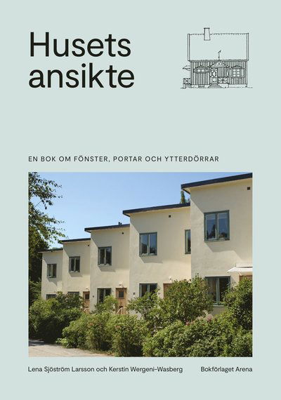 Cover for Lena Sjöström Larsson · Husets ansikte: en bok om fönster, portar och ytterdörrar (Bound Book) (2022)