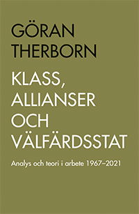 Klass, allianser och välfärdsstat : Analys och teori i arbete 1967-2021 - Göran Therborn - Bücher - Arkiv förlag/A-Z förlag - 9789179243647 - 23. September 2021