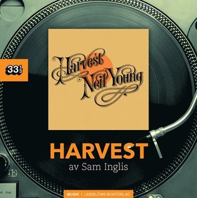 33 1/3: Neil Young : Harvest - Sam Inglis - Bøger - Lindelöws bokförlag - 9789187291647 - 14. november 2016