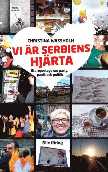 Cover for Christina Wassholm · Vi är Serbiens hjärta : ett reportage om party, panik och politik (Paperback Book) (2008)