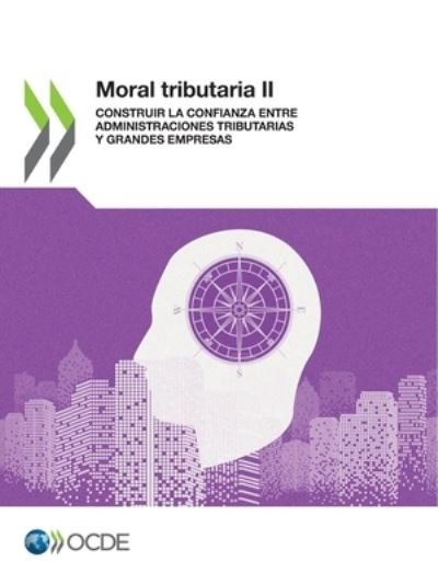 Cover for Oecd · Moral Tributaria II Construir La Confianza Entre Administraciones Tributarias Y Grandes Empresas (Paperback Bog) (2022)