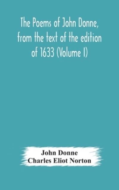 Cover for John Donne · The poems of John Donne, from the text of the edition of 1633 (Volume I) (Hardcover Book) (2020)