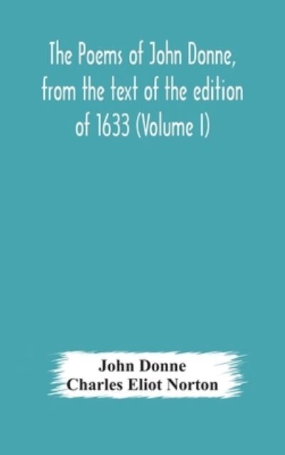 The poems of John Donne, from the text of the edition of 1633 (Volume I) - John Donne - Böcker - Alpha Edition - 9789354176647 - 10 oktober 2020