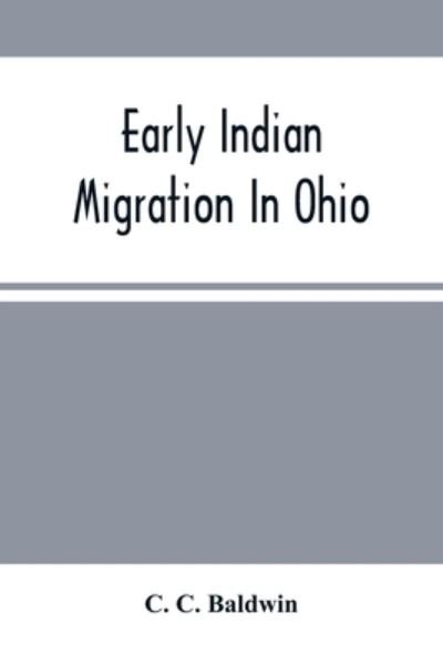 Cover for C C Baldwin · Early Indian Migration In Ohio (Paperback Bog) (2021)