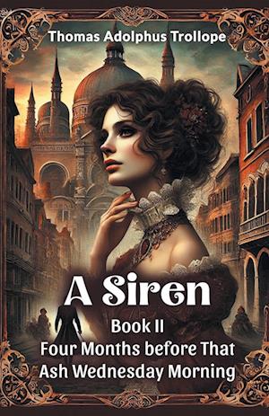 Cover for Thomas Adolphus Trollope · A Siren Book II Four Months Before That ASH Wednesday Morning (Paperback Book) (2024)