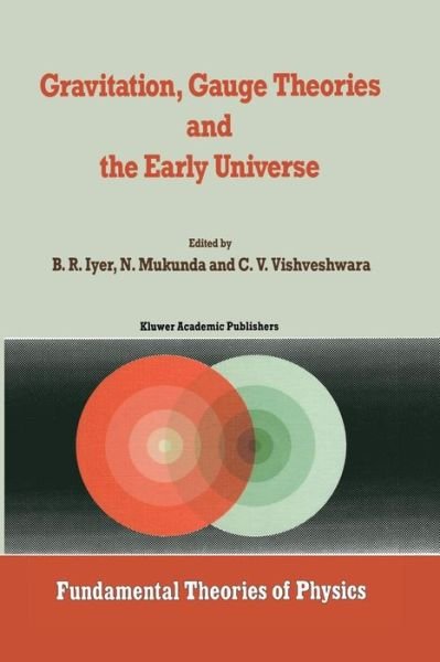 Cover for B R Iyer · Gravitation, Gauge Theories and the Early Universe - Fundamental Theories of Physics (Paperback Book) [Softcover reprint of the original 1st ed. 1989 edition] (2011)