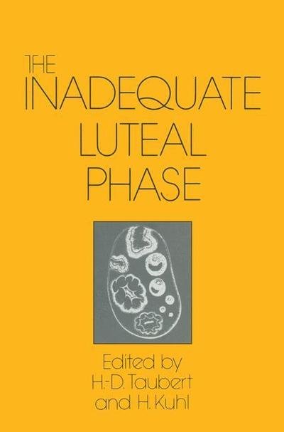 The Inadequate Luteal Phase: Pathophysiology, Diagnostics, Therapy - H -d Taubert - Libros - Springer - 9789401571647 - 13 de agosto de 2012