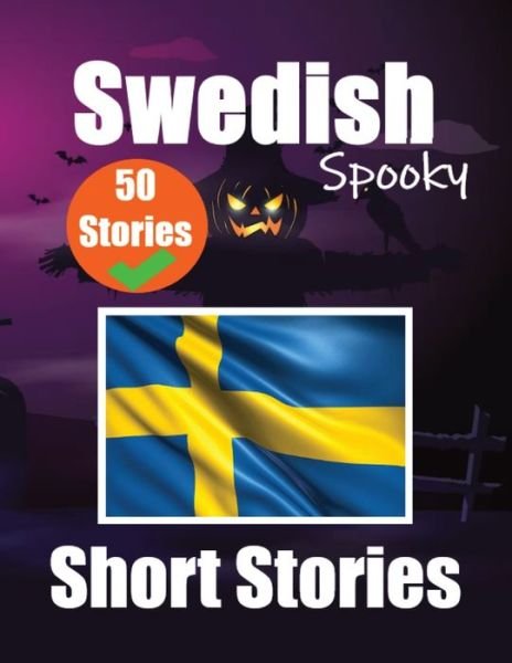 Cover for Auke De Haan · 50 Spooky Short Stories in Swedish A Bilingual Journey in English and Swedish: Haunted Tales in English and Swedish Learn Swedish Language Through Spooky Short Stories (Pocketbok) (2023)