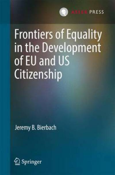 Jeremy B. Bierbach · Frontiers of Equality in the Development of EU and US Citizenship (Hardcover Book) [1st ed. 2017 edition] (2017)