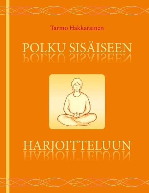 Cover for Hakkarainen · Polku sisäiseen harjoittelu (Buch)