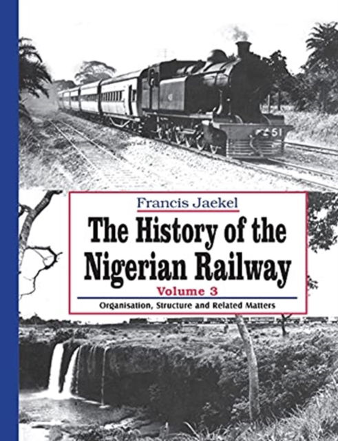 Cover for Francis Jaekel · The History of the Nigerian Railway. Vol 3: Organisation, Structure and Related Matters - History of the Nigerian Railway (Paperback Book) (1997)