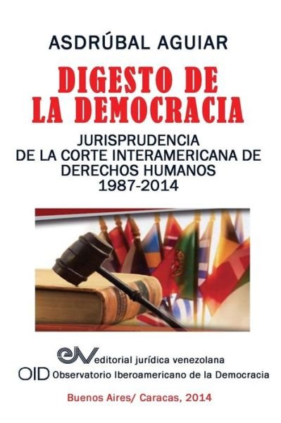 Cover for Asdrúbal Aguiar · Digesto De La Democracia. Jurisprudencia De La Corte Interamericana De Derechos Humanos 1987-2014 (Paperback Book) [Spanish edition] (2014)