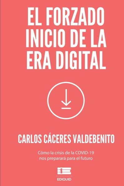 Cover for Carlos Caceres Valdebenito · El forzado inicio de la era digital (Paperback Book) (2020)