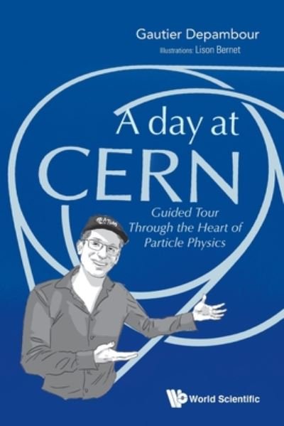 Cover for Depambour, Gautier (Univ De Paris, France) · Day At Cern, A: Guided Tour Through The Heart Of Particle Physics (Paperback Bog) (2020)