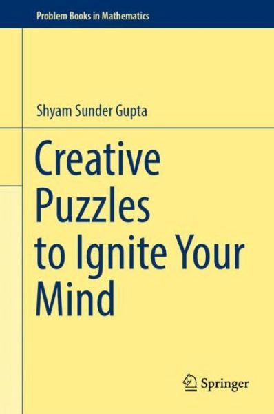 Cover for Shyam Sunder Gupta · Creative Puzzles to Ignite Your Mind - Problem Books in Mathematics (Hardcover Book) [2023 edition] (2023)