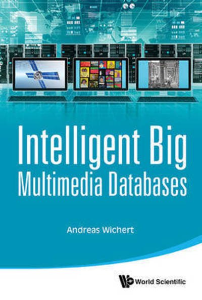 Cover for Wichert, Andreas Miroslaus (Univ De Lisboa, Portugal &amp; Inesc-id, Portugal) · Intelligent Big Multimedia Databases (Hardcover Book) (2015)