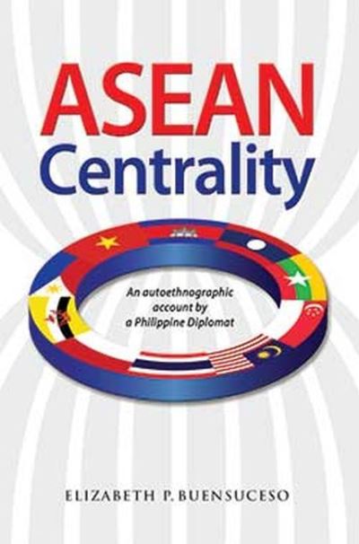 Cover for Elizabeth P. Buensuceso · ASEAN Centrality: An Autoethnographic Account by a Philippine Diplomat (Paperback Book) (2021)