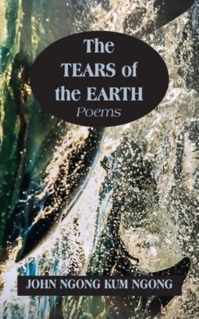 Cover for John Ngong Kum Ngong · The Tears of the Earth (Paperback Book) (2018)