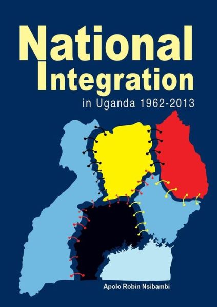 Cover for Apolo Robin Nsibambi · National Integration in Uganda 1962-2013 (Paperback Book) (2014)