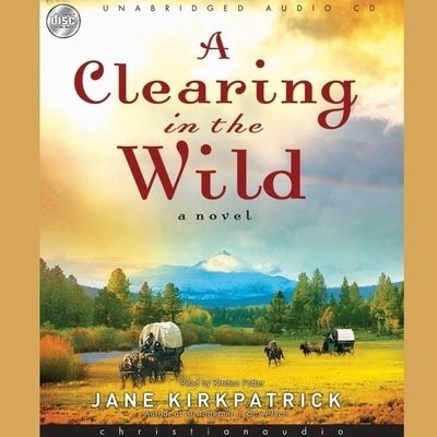 Cover for Jane Kirkpatrick · Clearing in the Wild (CD) (2007)