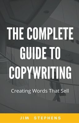 Cover for Jim Stephens · The Complete Guide to Copywriting: Creating Words That Sell (Paperback Book) (2021)