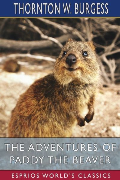 The Adventures of Paddy the Beaver (Esprios Classics) - Thornton W Burgess - Kirjat - Blurb - 9798210153647 - torstai 24. maaliskuuta 2022