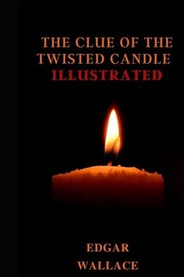 The Clue of the Twisted Candle Illustrated - Edgar Wallace - Bøger - Independently Published - 9798461850647 - 23. august 2021