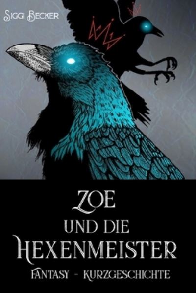 Cover for Siggi Becker · Zoe und die Hexenmeister: Fantasy - Kurzgeschichte (Paperback Book) (2021)