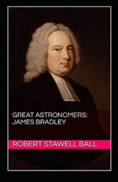 Cover for Robert Stawell Ball · Great Astronomers: James Bradley (Paperback Book) [Illustrated edition] (2021)