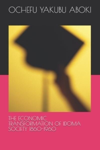 Cover for Ochefu Yakubu Aboki · The Economic Transformation of Idoma Society 1860-1960 (Pocketbok) (2021)