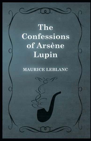Cover for Maurice LeBlanc · The Confessions of Arsene Lupin (annotated) (Paperback Book) (2021)