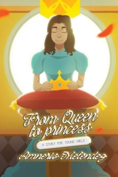 Cover for Amneris Melendez · From Queen to Princess: A Story for Young Girls (Taschenbuch) (2021)