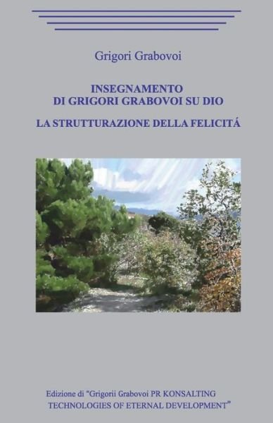 Cover for Grigori Grabovoi · Insegnamento di Grigori Grabovoi su Dio. La strutturazione della Felicita. (Paperback Bog) (2020)